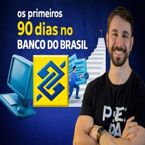 Imagem Card Como são os primeiros 90 dias no Banco do Brasil: o que ninguém te conta